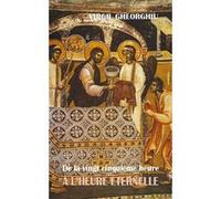 De la vingt cinquième heure à l'heure éternelle Virgil Gheorghiu (Auteur)