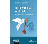 De la violence à la paix Un parcours avec Hannah Arendt - Kossi Hervé Jolly Mehinto - L'harmattan - broché - Essai