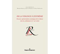 De la violence à l'extrême: Discours, représentations et pratiques de la violence chez les combattants (XVe-XXIe siècle)