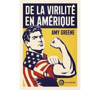 De la virilité en Amérique - Amy K. Greene - Tallandier - broché - Essai