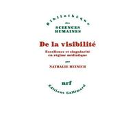 Nathalie Heinich – De la visibilité – Excellence et singularité en régime médiatique – Broché