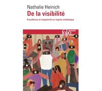 Nathalie Heinich – De la visibilité : Excellence et singularité en régime médiatique – Gallimard