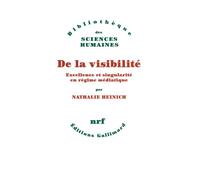 De la visibilité Excellence et singularité en régime médiatique - Nathalie Heinich - Gallimard - broché - Etude