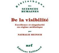 Nathalie Heinich – De la visibilité – Excellence et singularité en régime médiatique – Broché