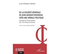 De La Volonté Générale De Jean-Jacques Rousseau Vers Une Morale Politique - L'apologie De L'intérêt Général Pour Une Afrique Émancipée