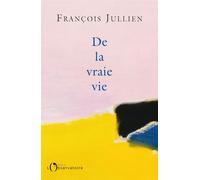 De la vraie vie - François Jullien - L'observatoire Eds De - broché - Essai