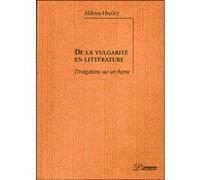 De la vulgarite en litterature Aldous Huxley (Auteur)