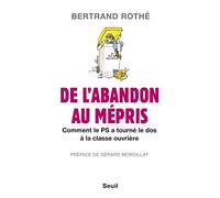 De l'abandon au mépris: Comment le PS a tourné le dos à la classe ouvrière