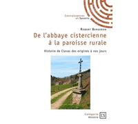 De l'abbaye cistercienne à la paroisse rurale Histoire de Clavas des origines à nos jours - Robert Bergeron - Connaissances Et Savoirs - broché - Roman