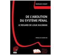 De L'abolition Du Système Pénal - Le Regard De Louk Hulsman