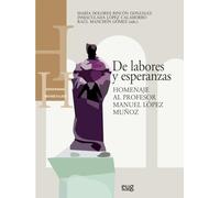 De labores y esperanzas. Homenaje al profesor Manuel López Muñoz