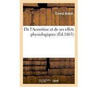 De l'Aconitine et de ses effets physiologiques Ernest Hottot (Auteur)