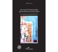 De l'acte fondateur au mythe de fondation Une approche pluridisciplinaire - Daniel Faivre - L'harmattan - broché - Essai
