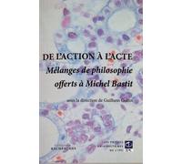 De L'action À L'acte - Mélanges De Philosophie Offerts À Michel Bastit