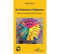 De l'Adamawa à l'Adamaoua Histoire, enjeux et perspectives pour le Nord-Cameroun - Hamadou Adama - L'harmattan - broché - Essai