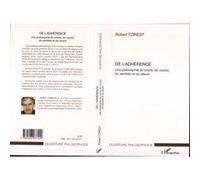 De l'adhérence Une philosophie du croire, du vouloir, du sembler et du devoir - Robert Forest - L'harmattan - broché - Essai