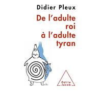 De l'adulte roi à l'adulte tyran