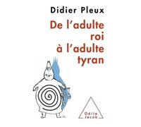 De l'adulte roi à l'adulte tyran - Didier Pleux - Odile Jacob - broché - Etude