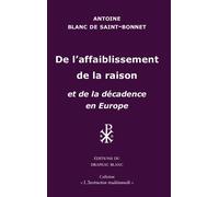 De l'affaiblissement de la raison Et de la décadence en Europe - Antoine Blanc De Saint Bonnet - Drapeau Blanc - broché - Essai