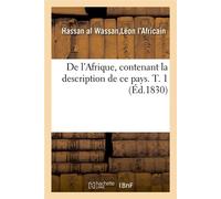 De l'Afrique, contenant la description de ce pays. T. 1 (Éd.1830) ed. - Léon l'Africain - Hachette Bnf - broché - Livre