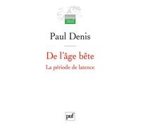 De l'âge bête La période de latence - Paul Denis - Puf - broché - Livre