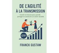 De l'Agilité à la transmission: Investir en bourse pour grandir, partager et construire un avenir durable