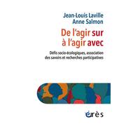 De l'agir sur à l'agir avec Défis socio-écologiques, associations des savoirs et recherches participatives - Jean-Louis Laville - Eres - broché - Essai
