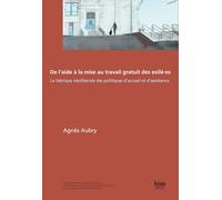 De l'aide a la mise au travail gratuit des exile es. la fabrique neoliberale des politiques d'accuei