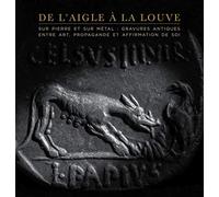 De l'aigle à la louve: Monnaies et gemmes antiques entre art, propagande et affirmation de soi