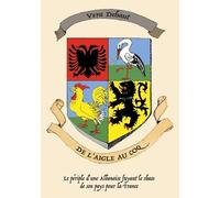 De L'aigle Au Coq - Le Périple D'une Albanaise Fuyant Le Chaos De Son Pays Pour La France