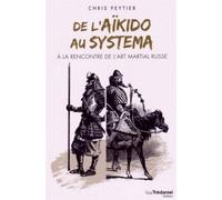 De l'aïkido au systema A la rencontre de l'art martial russe - Chris Peytier - Tredaniel La Maisnie - broché - Guide