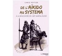 De l'aïkido au systema Chris Peytier (Auteur)