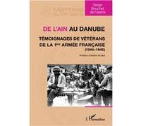 Serge Bouchet De Fareins – De l'Ain au Danube. Témoignages de vétérans de la 1ère armée française (1944-1945) – Broché