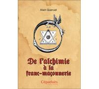 De l'Alchimie à la Franc-Maçonnerie - Alain Quéruel - Cepadues - broché - Essai