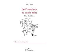 De l'alcoolisme au savoir-boire (Nouvelle édition) - Guy Caro - L'harmattan - broché - Essai