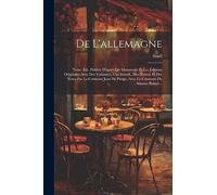 De L'allemagne: Nouv. Éd., Publiée D'après Les Manuscrits Et Les Éditions Originales Avec Des Variantes, Une Introd., Des Notices Et Des Notes Par La ... Pange, Avec Le Concours De Simone Balayé...