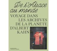 De l'alsace au monde. voyage dans les archives de la planete d'albert kahn
