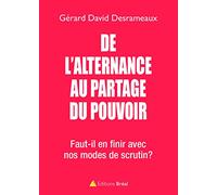 De l'alternance au partage du pouvoir: Faut-il en finir avec nos modes de scrutin ?