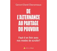 De l'alternance au partage du pouvoir Faut-il en finir avec nos modes de scrutin ? - Gérard-David Desrameaux - Bréal - broché - Etude
