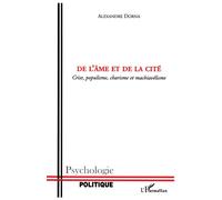 De l'âme et de la cité Crise, populisme, charisme et machiavélisme - Alexandre Dorna - L'harmattan - broché - Essai