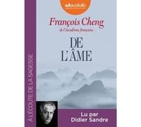 De l'âme François Cheng (Auteur), Didier Sandre (Lu par)