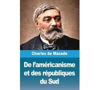 De l'américanisme et des républiques du Sud