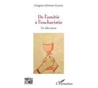 De L'amitié À L'eucharistie - Un Aller-Retour