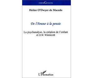 De l'amour à la pensée - La psychanalyse, la création de l'enfant et D. W. Winnicott - Heitor O'ddwyer De Macedo - L'harmattan - Livre