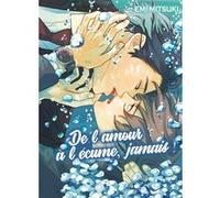 De L'amour à l'écume, jamais ! Emi Mitsuki (Auteur), Emi Mitsuki (Illustration), Emi Mitsuki (Scénario)