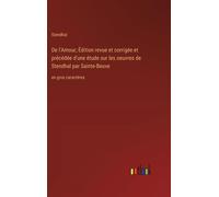 De L'amour; Édition Revue Et Corrigée Et Précédée D'une Étude Sur Les Oeuvres De Stendhal Par Sainte-Beuve