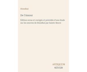 De l'Amour: Édition revue et corrigée et précédée d'une étude sur les oeuvres de Stendhal par Sainte-Beuve
