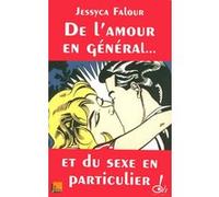De l'amour en général, et du sexe en particulier Jessyca Falour (Auteur), Valérie Péronnet (Contributions)