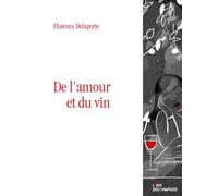 De l'amour et du vin - Florence Delaporte - L'ire Des Marges - broché - Nouvelles