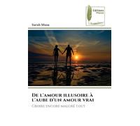 De l'amour illusoire à l'aube d'un amour vrai: Croire encore malgré tout